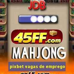 pixbet vagas de emprego